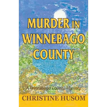 Murder in Winnebago County: A Winnebago County Mystery