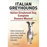 Italian Greyhounds. Italian Greyhound Dog Complete Owners Manual. Italian Greyhound care, costs, feeding, grooming, health and training all included.