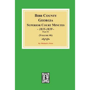 Bibb County, Georgia Superior Court Minutes, 1835-1839, Part 1. (Volume #6)