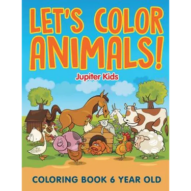 Let's Color Animals!: Coloring Book 6 Year Old
