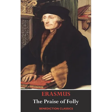 The Praise of Folly (Illustrated by Hans Holbein)