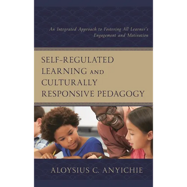 Self-Regulated Learning and Culturally Responsive Pedagogy: An Integrated Approach to Fostering All Learner's Engagement and Motivation