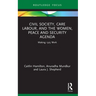Civil Society, Care Labour, and the Women, Peace and Security Agenda: Making 1325 Work
