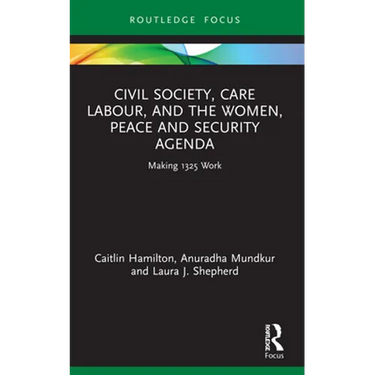 Civil Society, Care Labour, and the Women, Peace and Security Agenda: Making 1325 Work