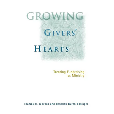 Growing Givers' Hearts: Treating Fundraising as Ministry
