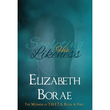 Sculpting His Likeness: The Women of T.H.E.T.A. Book 4: Faye