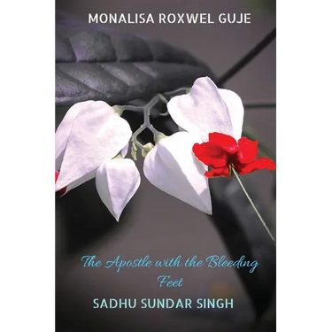 The Apostle with the Bleeding Feet: Sadhu Sundar Singh