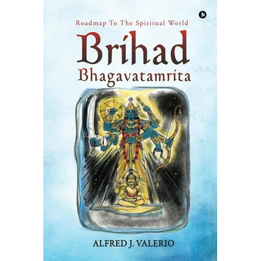 Brihad Bhagavatamrita: Roadmap to the Spiritual World