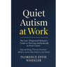 Quiet Autism at Work: The Late-Diagnosed Woman's Guide to Thriving Authentically in Your Career