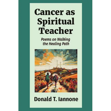 Cancer as Spiritual Teacher: Poems on Walking the Healing Path