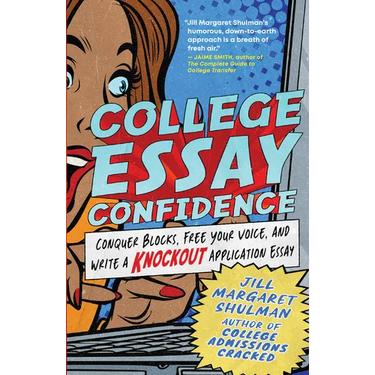 College Essay Confidence: Conquer Blocks, Free Your Voice, and Write a Knockout Application Essay