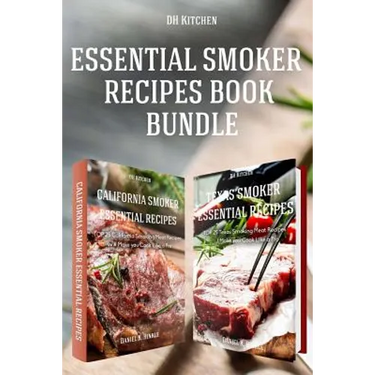 Essential Smoker Recipes Book Bundle: TOP 25 Texas Smoking Meat Recipes + California Smoking Meat Recipes that Will Make you Cook Like a Pro