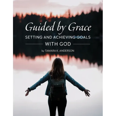 Guided by Grace: Setting and Achieving Goals with God