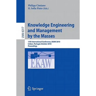 Knowledge Engineering and Management by the Masses: 17th International Conference, EKAW 2010 Lisbon, Portugal, October 11-15, 2010 Proceedings