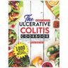 The Ulcerative Colitis Cookbook: 1000 Days of Delicious and Healthy Low Fiber Recipe to Restore Your Gut Health and Improve Your Digestive System with
