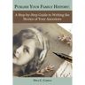 Publish Your Family History: A Step-by-Step Guide to Writing the Stories of Your Ancestors