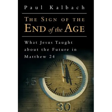 The Sign of the End of the Age: What Jesus Taught About the Future in Matthew 24