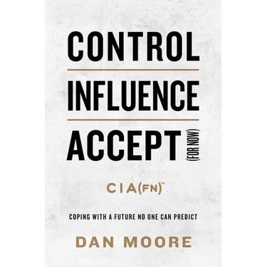 Control, Influence, Accept (for Now): Coping with a Future No One Can Predict