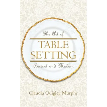 The Art of Table Setting, Ancient and Modern