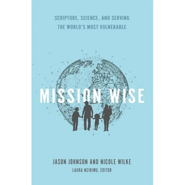 Mission Wise: Scripture, Science, and Serving the World's Most Vulnerable