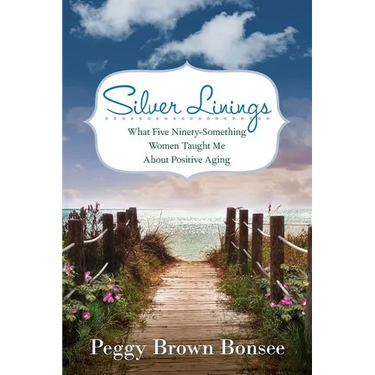 Silver Linings: What Five Ninety-Something Women Taught Me About Positive Aging