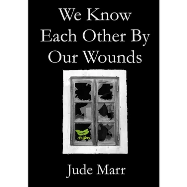 We Know Each Other By Our Wounds