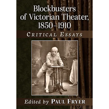 Blockbusters of Victorian Theater, 1850-1910: Critical Essays