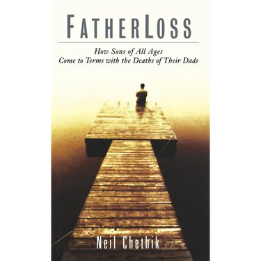 Fatherloss: How Sons of All Ages Come to Terms with the Deathsof Their Dads