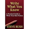 Write What You Know: A Practical Guide to Write Your Best Fiction