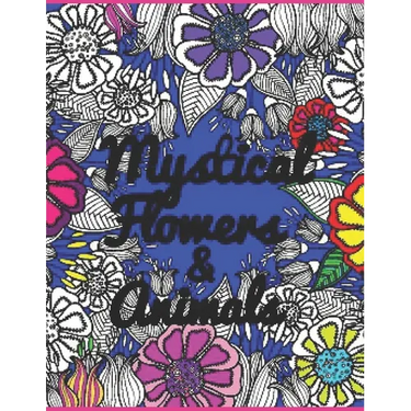 Mystical Flowers & Animals: HUGE 100 page adult coloring book for enjoyment and relaxation