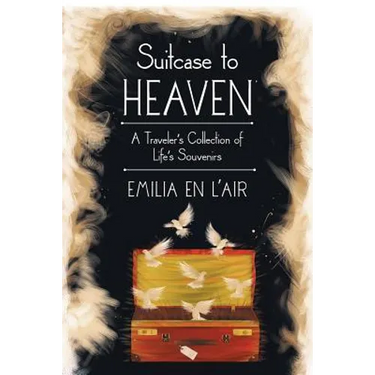 Suitcase to Heaven: A Traveler's Collection of Life's Souvenirs