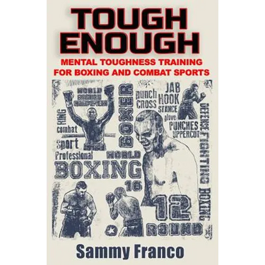 Tough Enough: Mental Toughness Training for Boxing, MMA and Martial Arts