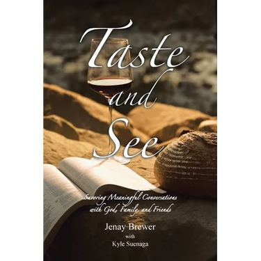 Taste and See: Savoring Meaningful Conversations with God, Family, and Friends