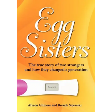 Egg Sisters: The true story of two strangers and how they changed a generation
