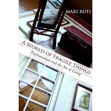 A World of Fragile Things: Psychoanalysis and the Art of Living