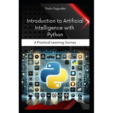 Introduction to Artificial Intelligence with Python: A Practical Learning Journey