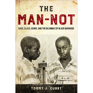 The Man-Not: Race, Class, Genre, and the Dilemmas of Black Manhood