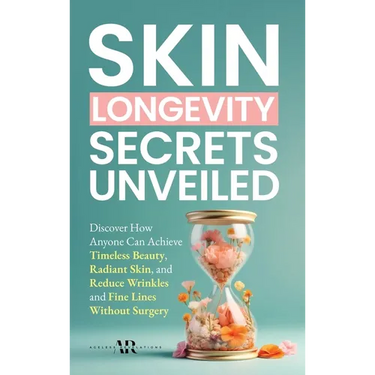Skin Longevity Secrets Unveiled: Discover How Anyone Can Achieve Timeless Beauty, Radiant Skin, and Reduce Wrinkles and Fine Lines