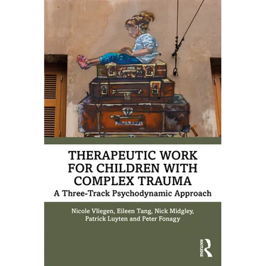 Therapeutic Work for Children with Complex Trauma: A Three-Track Psychodynamic Approach