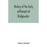 History of the early settlement of Bridgewater, in Plymouth county, Massachusetts, including an extensive Family register