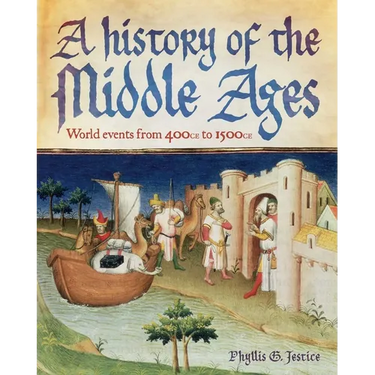A History of the Middle Ages: World Events from 400 CE to 1500 CE