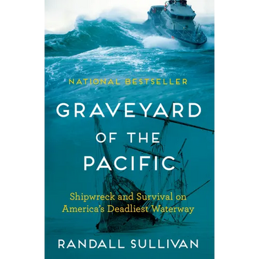 Graveyard of the Pacific: Shipwreck and Survival on America's Deadliest Waterway
