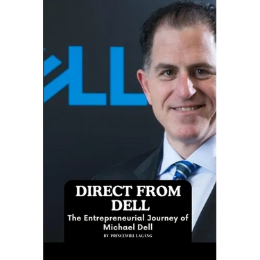Direct from Dell: The Entrepreneurial Journey of Michael Dell