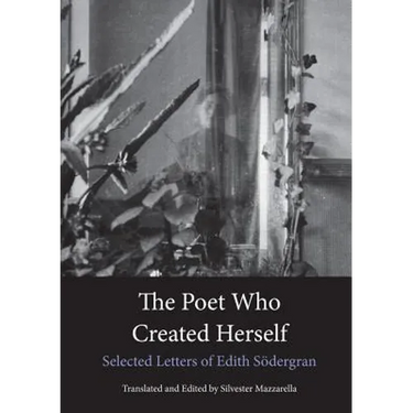 The Poet Who Created Herself: Selected Letters of Edith Södergran