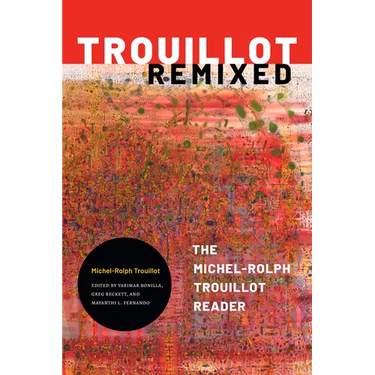 Trouillot Remixed: The Michel-Rolph Trouillot Reader