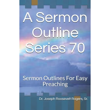 A Sermon Outline Series 70: Sermon Outlines For Easy Preaching