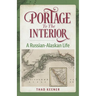 Portage to the Interior: A Russian-Alaskan Life