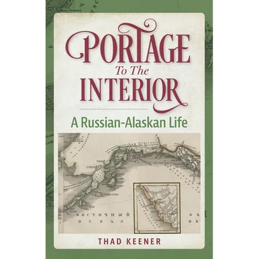 Portage to the Interior: A Russian-Alaskan Life