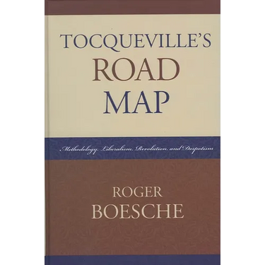 Tocqueville's Road Map: Methodology, Liberalism, Revolution, and Despotism