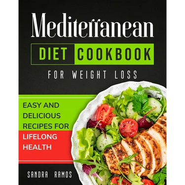 Mediterranean Diet Cookbook for Weight Loss: Easy and Delicious Recipes for Lifelong Health